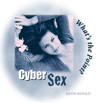 CYBER SEX: What's the Point?